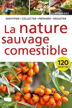 La Nature sauvage comestible - Identifier Récolter Préparer Déguster-Outdoor Fashion